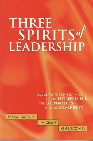 Bild des Verkufers fr Three Spirits of Leadership: Seeking the United Voice of the Entrepreneur, the Corporation, and the Community zum Verkauf von The Book Collector, Inc. ABAA, ILAB