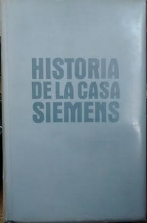 Historia de la Casa Siemens. 2 Tomos. Tomo I : 1847-1922. Tomo II : 1923-1945. Versión española d...