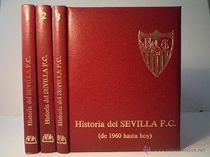 Seller image for HISTORIA DEL SEVILLA F.C. 3 Volmenes: Obra completa. Vol. 1: de 1900 a 1936. Vol. 2: de 1936 a 1960. Vol. 3: de 1960 hasta hoy. RODRGUEZ LPEZ, Manolo. FUREST RIVERO, Toms. GARCA GONZLEZ, Jos Manuel y RUESGA BONO, Manolo. Prlogo de Eugenio Montes Cabeza. Biblioteca de Ediciones Andaluzas, Sevilla, 1981. ISBN 8430053034. Con 225-242-240 pginas respectivamente. Muy ilustrados color y b/n. Tamao 260x210mm. Tapa dura en plena simil piel con dorados en cubiertas y lomos. Ejemplares limpios y bien cuidados; con escasas seales de buen uso. for sale by Librera Anticuaria Ftima