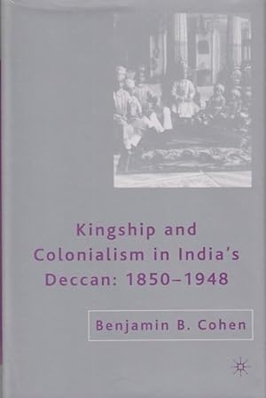 Kingship and colonialism in India's Deccan: 1850-1948