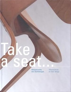 Image du vendeur pour Take a seat . : [Meisterwerke des Stuhldesigns ; aus Anlass der Ausstellung: Take a Seat - Meisterwerke des Stuhldesigns, CHART Gallery, Basel, 16. Juni bis 15. August 2005]. mis en vente par Galerie Joy Versandantiquariat  UG (haftungsbeschrnkt)