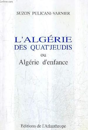 Image du vendeur pour L'ALGERIE DES QUAT'JEUDIS OU ALGERIE D'ENFANCE + ENVOI DE L'AUTEUR. mis en vente par Le-Livre