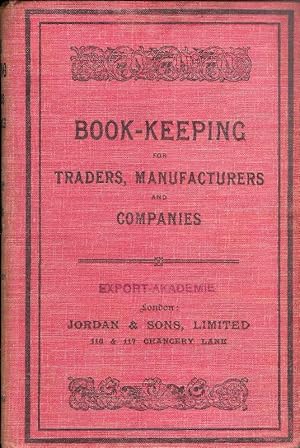 Book-Keeping for Traders, Manufacturers and Companies with an Appendix of 200 commercial Terms in...