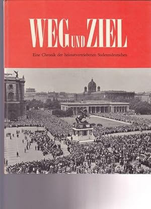 Seller image for Weg und Ziel. Eine Chronik der heimatvertriebenen Sudetendeutschen. for sale by Ant. Abrechnungs- und Forstservice ISHGW