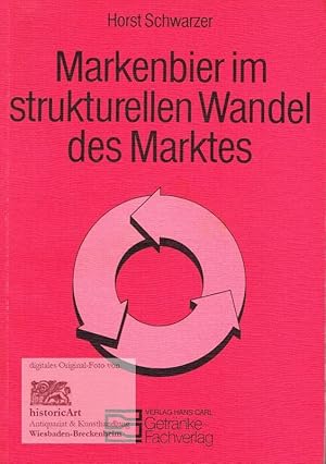 Markenbier im strukturellen Wandel des Marktes. Ein Beitrag zur Markenpolitik der Brauwirtschaft