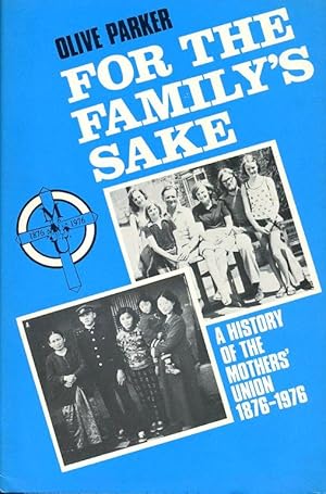 Imagen del vendedor de For the Family's Sake: A History of the Mothers' Union, 1876-1976 a la venta por Godley Books