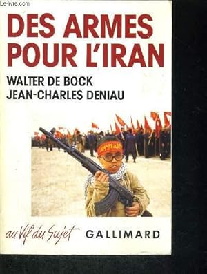 Bild des Verkufers fr DES ARMES POUR L'IRAN / AU VIF DU SUJET zum Verkauf von Le-Livre