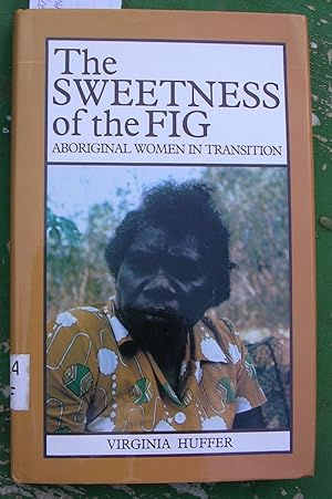 Bild des Verkufers fr The Sweetness of the Fig : Aboriginal Women in Transition zum Verkauf von Laura Books