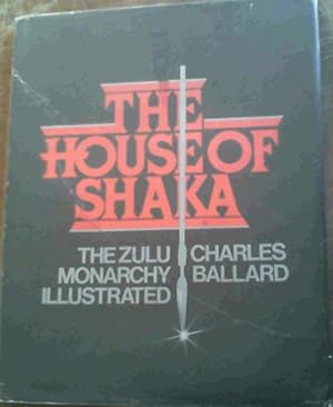 Bild des Verkufers fr The House of Shaka: The Zulu Monarchy Illustrated zum Verkauf von Chapter 1