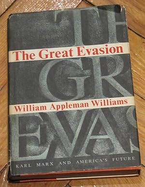 The Great Evasion - An Essay on the Contemporary Relevance of Karl Marx and on the Wisdom of Admi...