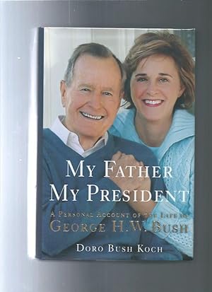 Seller image for My Father, My President: A Personal Account of the Life of George H. W. Bush for sale by ODDS & ENDS BOOKS