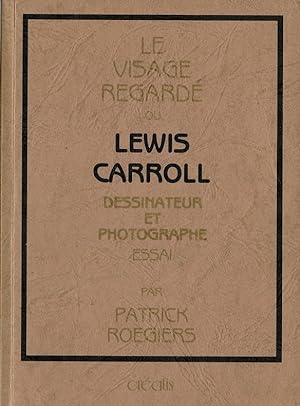 Imagen del vendedor de Le Visage Regard ou Lewis Carroll, Dessinateur et Photographe. Essai. a la venta por Librairie Victor Sevilla