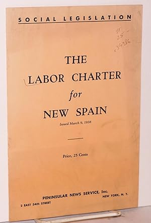 The labor charter for new Spain; issued March 9, 1938