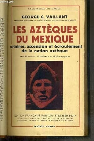 Seller image for LES AZTEQUES DU MEXIQUE - ORIGINES, ASCENSION ET ECROULEMENT DE LA NATION AZTEQUE / BILIOTHEQUE HISTORIQUE for sale by Le-Livre