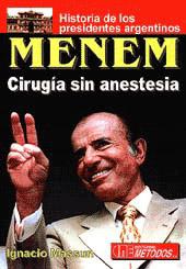 Menem, cirugía sin anestesia.-- ( Historia de los presidentes argentinos )