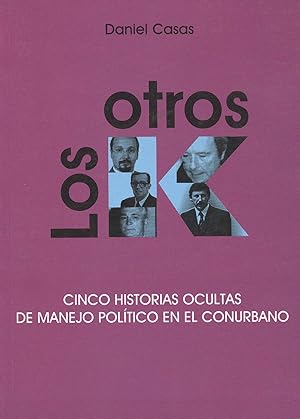 Seller image for Los otros K : cinco historias ocultas de manejo poltico en el conurbano. for sale by Ventara SA