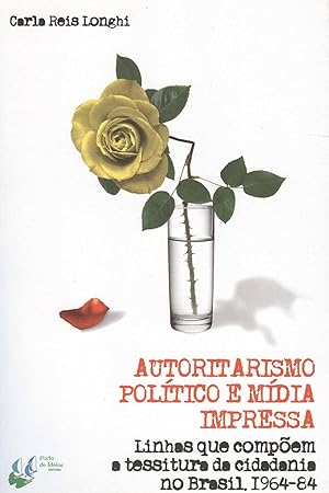 Seller image for Autoritarismo poltico e mdia impressa : linhas que compem a tessitura da cidadania no Brasil, 1964-84. for sale by Ventara SA