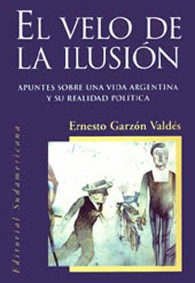 El velo de la ilusión : apuntes sobre una vida argentina y su realidad política.