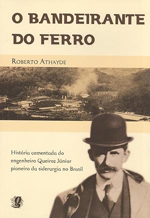 Imagen del vendedor de O bandeirante do ferro : histria comentada do engenheiro Queiroz Jnior pioneiro da siderurgia no Brasil. a la venta por Ventara SA