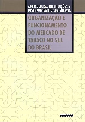 Seller image for Organizao e funcionamento do mercado de tabaco no Sul do Brasil. -- ( Agricultura, instituies e desenvolvimento sustentvel ) for sale by Ventara SA