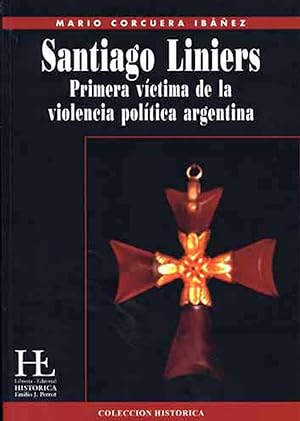 Immagine del venditore per Santiago de Liniers : primera vctima de la violencia poltica argentina.-- ( Histrica ; 16 ) venduto da Ventara SA