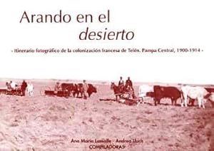 Arando en el desierto : itinerario fotografico de la colonizacion francesa de Telen, Pampa Centra...