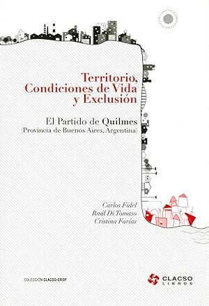 Seller image for Territorio, condiciones de vida y exclusin : el Partido de Quilmes (Provincia de Buenos AIres, Argentina).-- ( CLACSO-CROP ) for sale by Ventara SA