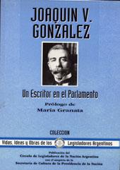 Imagen del vendedor de Joaqun V. Gonzlez : un escritor en el Parlamento.-- ( Vidas, ideas y obras de los legisladores argentinos ; 07 ) a la venta por Ventara SA