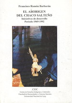 Immagine del venditore per El aborigen del Chaco salteo : iniciativas de desarrollo : perodo 1969-1992. venduto da Ventara SA