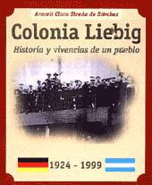 Colonia Liebig : historia y vivencias de un pueblo.