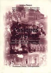 Pasiones sureñas : prensa, cultura y politica en la frontera norpatagonica (1884-1946).-- ( Entre...