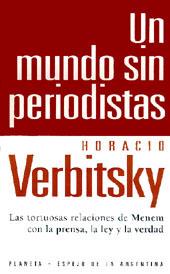 Seller image for Un mundo sin periodistas : las tortuosas relaciones de Menem con la ley, la justicia y la verdad.-- ( Espejo de la Argentina ) for sale by Ventara SA