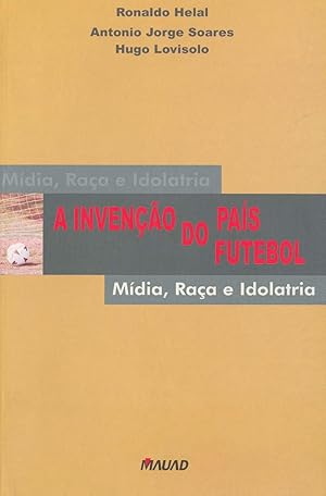 Seller image for A inveno do pas futebol : mdia, raa e idolatria. for sale by Ventara SA