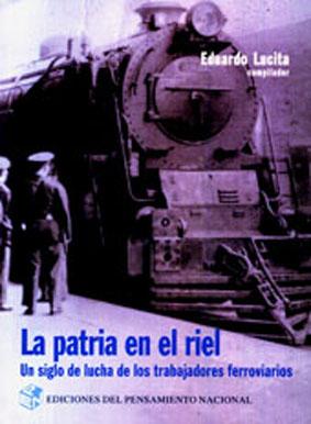 Bild des Verkufers fr La patria en el riel : un siglo de lucha de los trabajadores ferroviarios. zum Verkauf von Ventara SA