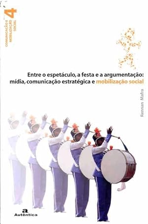 Seller image for Entre o espetculo, a festa e a argumentao : mdia, comunicao estratgica e mobilizao social. -- ( Comunicao e mobilizao social ; 4 ) for sale by Ventara SA