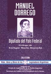 Imagen del vendedor de Manuel Dorrego : diputado del Pas Federal.-- ( Vidas, ideas y obras de los legisladores argentinos ; 21 ) a la venta por Ventara SA