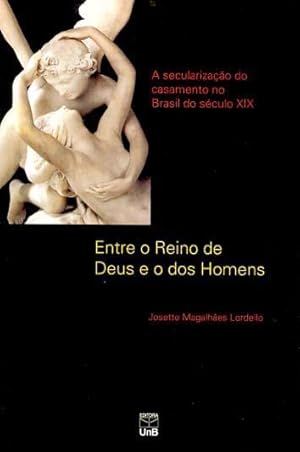 Seller image for Entre o reino de Deus e o dos homens : a secularizao do casamento no Brasil do sculo XIX. for sale by Ventara SA