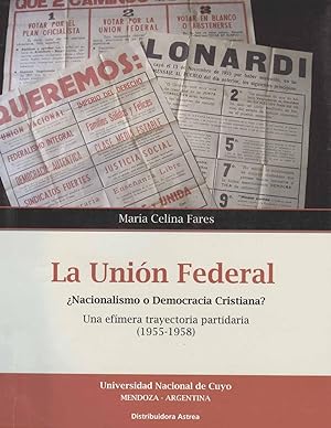 Seller image for La Unin Federal : nacionalismo o democracia cristiana? : una efmera trayectoria partidaria : 1955-1958. for sale by Ventara SA