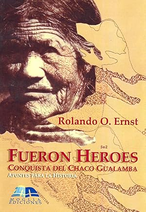 Imagen del vendedor de Fueron hroes : conquista del Chaco Gualamba : apuntes para la historia. a la venta por Ventara SA