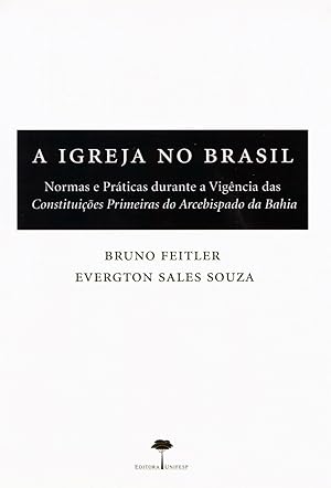 Seller image for A igreja no Brasil : normas e prticas durante a vigncia das Constituies Primeiras do Arcebispado da Bahia. for sale by Ventara SA