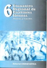 Encuentro regional de escritores jóvenes (6 : 2002 set. 30, oct. 1 : Rosario) : poemas y cuentos....