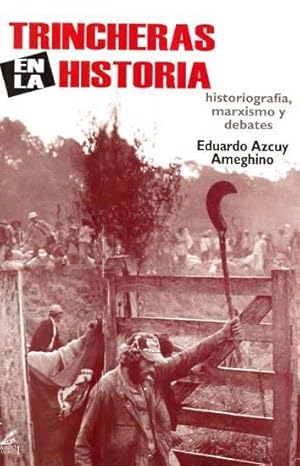 Trincheras en la historia : historiografía, marxismo y debates.-- ( Bitácora argentina )