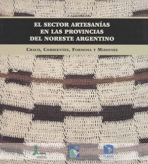 Immagine del venditore per El sector artesanas en las provincias del noreste argentino : Chaco, Corrientes, Formosa y Misiones. venduto da Ventara SA