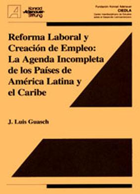 Reforma laboral y creacion de empleo : la agenda incompleta de los paises de America Latina y el ...
