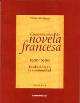 Imagen del vendedor de Cuarenta aos de novela francesa : 1950-1990 : evolucin en la continuidad : ensayos. a la venta por Ventara SA