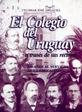 El Colegio del Uruguay : a través de sus rectores.