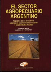 El sector agropecuario argentino : aspectos de su evolución, razones de crecimiento reciente y po...