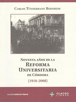 Seller image for Noventa aos de la Reforma Universitaria de Crdoba : 1918-2008.-- ( Grupos de Trabajo de CLACSO ) for sale by Ventara SA