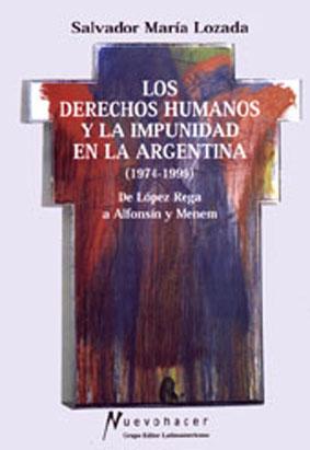 Seller image for Los derechos humanos y la impunidad en la Argentina (1974-1999) : de Lpez Rega a Alfonsn y Menem.-- ( Estudios Polticos y Sociales ) for sale by Ventara SA