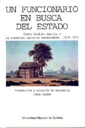 Seller image for Un funcionario en busca del Estado : Pedro Andrs Garca y la cuestin agraria bonaerense, 1810-1822.-- ( La ideologa argentina ) for sale by Ventara SA